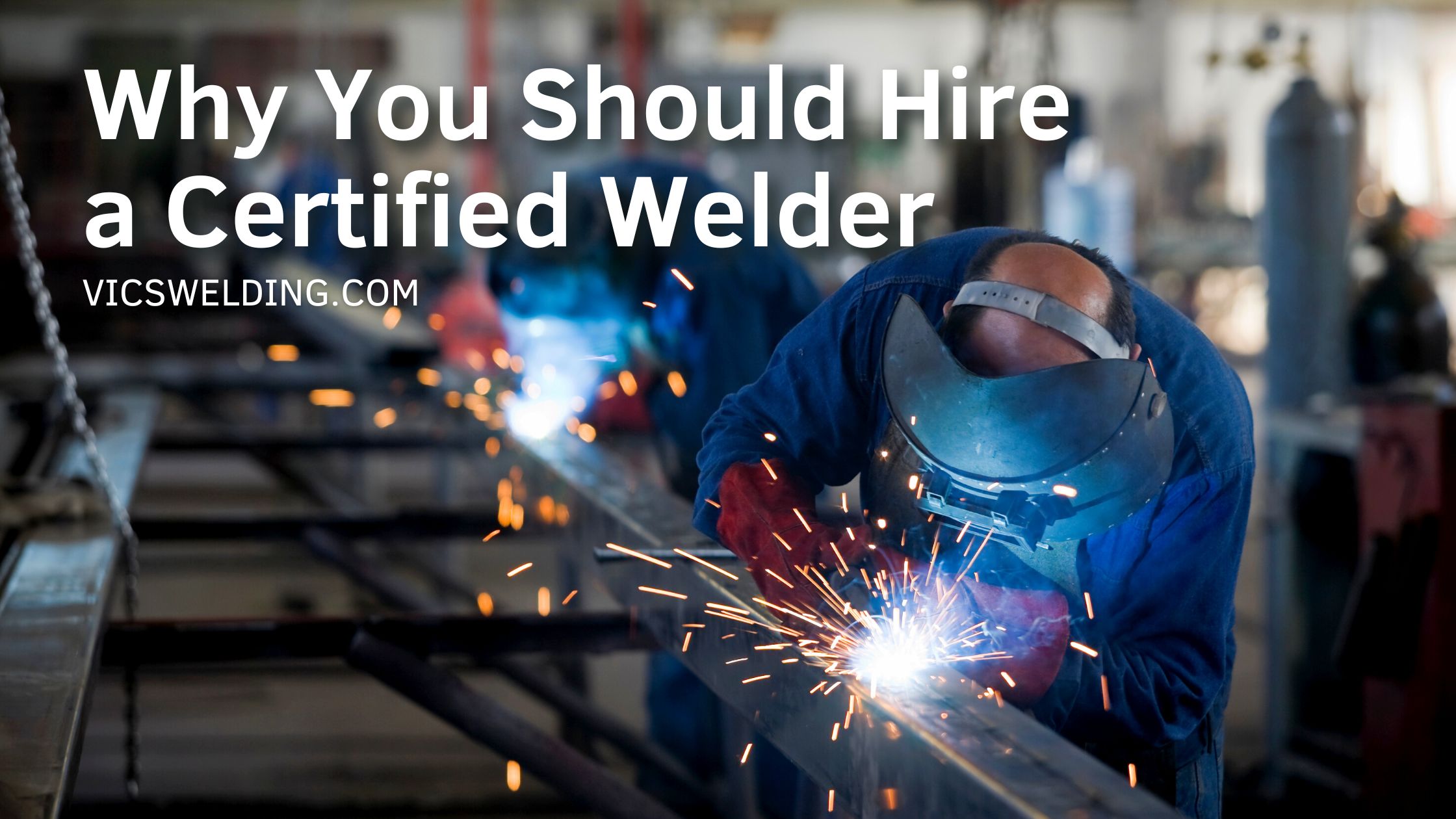 Why You Should Hire a Certified Welder